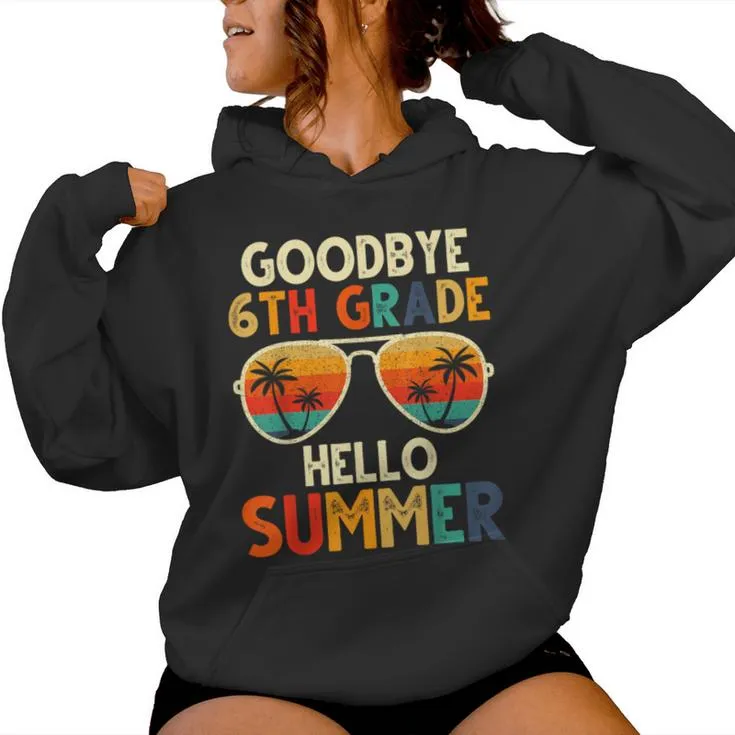 Goodbye 6Th Grade Hello Summer 6Th Grade Graduation Women Hoodie