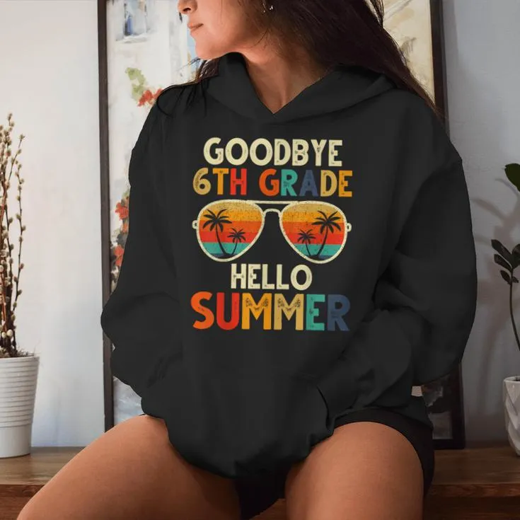 Goodbye 6Th Grade Hello Summer 6Th Grade Graduation Women Hoodie